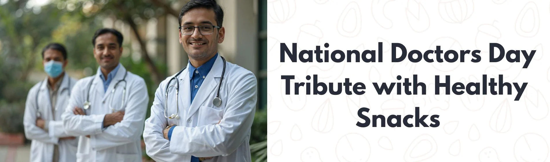 Saluting Our Healthcare Heroes: A National Doctors Day Tribute with Healthy Snacks That Care